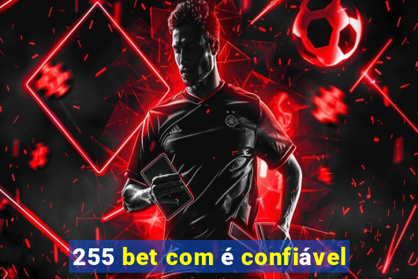 255 bet com é confiável